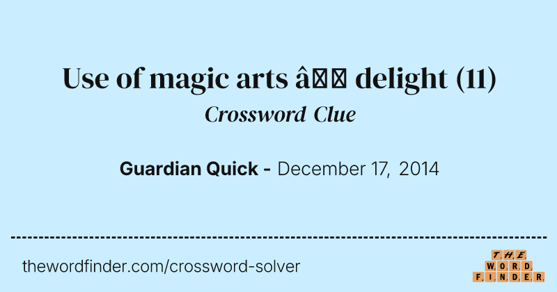 Use of magic arts — delight crossword clue image