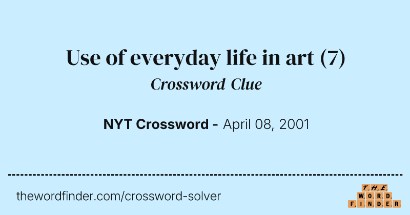 Use of everyday life in art crossword clue image