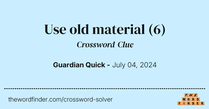 Use old material crossword clue image