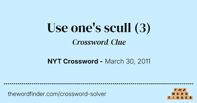 Use one's scull crossword clue image
