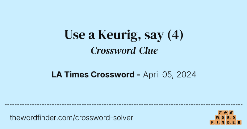 Use a Keurig, say crossword clue image