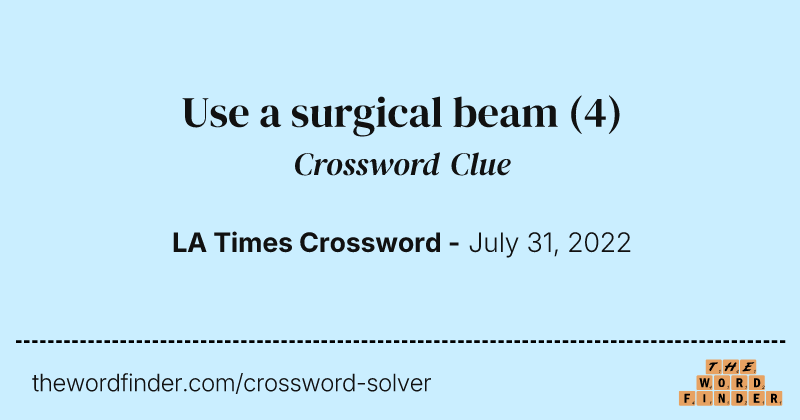 Use a surgical beam crossword clue image
