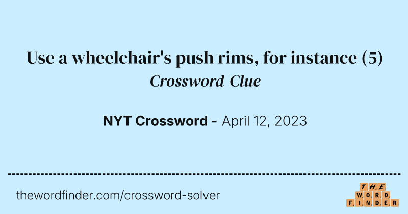 Use a wheelchair's push rims, for instance crossword clue image