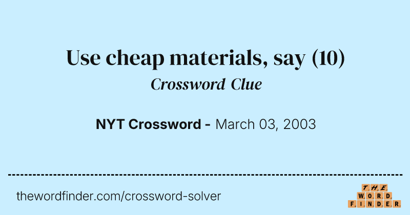 Use cheap materials, say crossword clue image