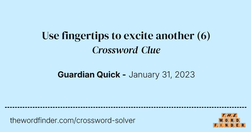 Use fingertips to excite another crossword clue image
