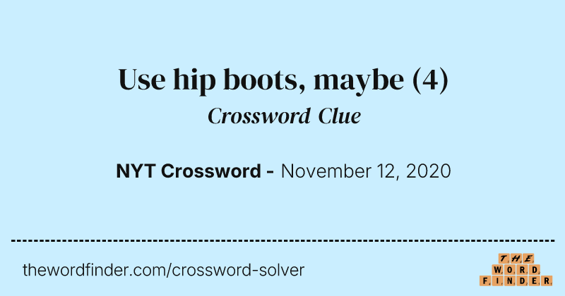 Use hip boots, maybe crossword clue image