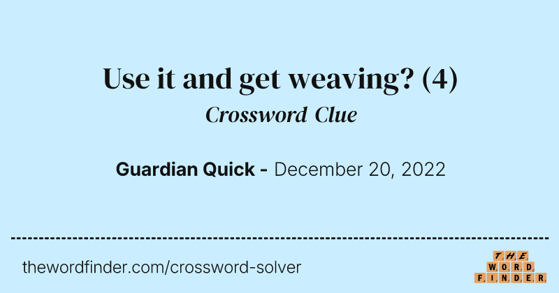 Use it and get weaving? crossword clue image