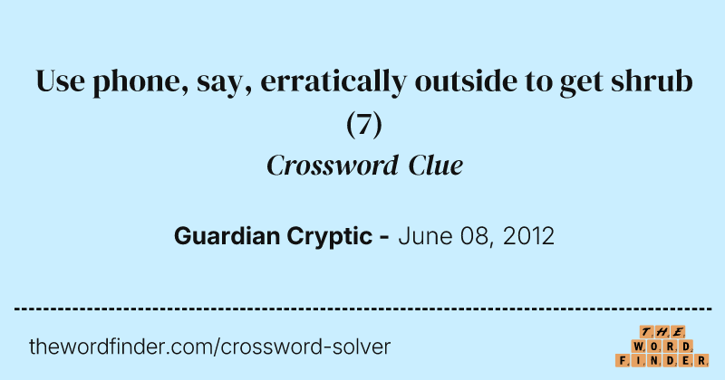 Use phone, say, erratically outside to get shrub crossword clue image