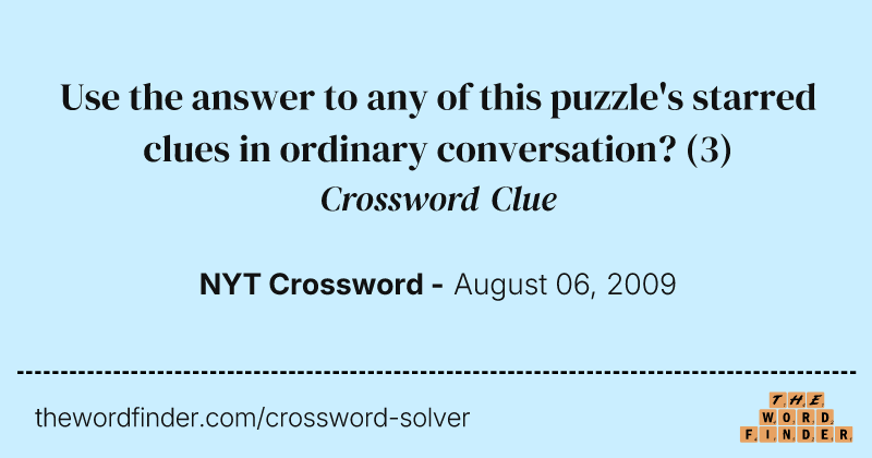 Use the answer to any of this puzzle's starred clues in ordinary conversation? crossword clue image