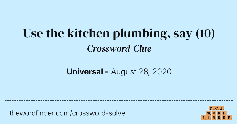 Use the kitchen plumbing, say crossword clue image