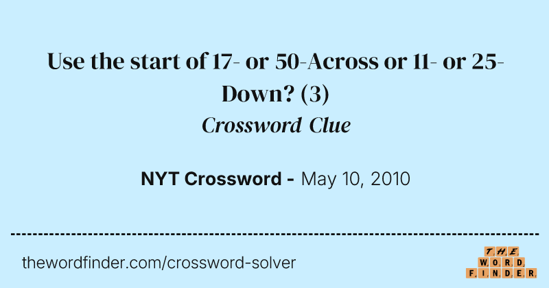 Use the start of 17- or 50-Across or 11- or 25-Down? crossword clue image