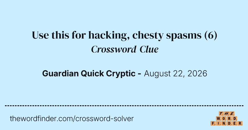 Use this for hacking, chesty spasms crossword clue image