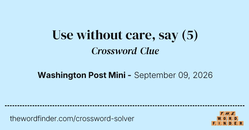 Use without care, say crossword clue image
