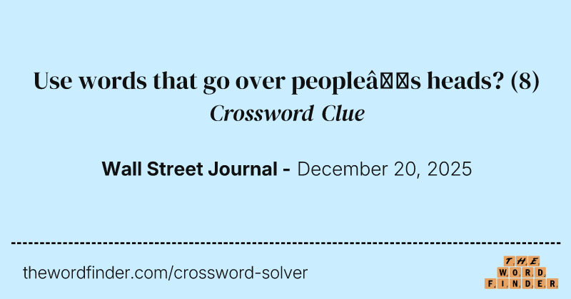 Use words that go over people’s heads? crossword clue image