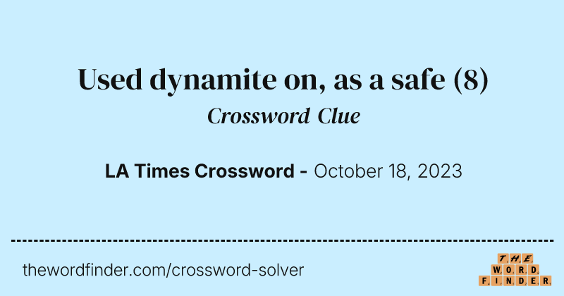 Used dynamite on, as a safe crossword clue image