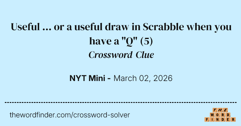 Useful ... or a useful draw in Scrabble when you have a "Q" crossword clue image