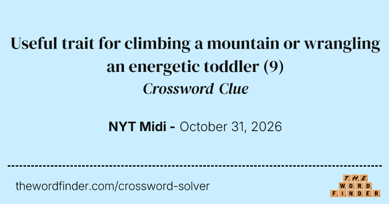 Useful trait for climbing a mountain or wrangling an energetic toddler crossword clue image