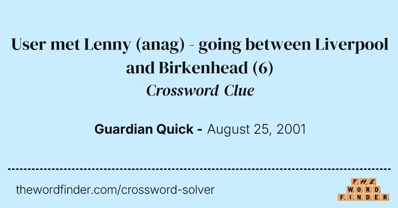 User met Lenny (anag) - going between Liverpool and Birkenhead crossword clue image
