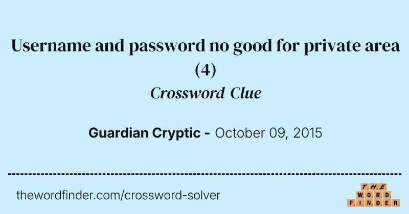 Username and password no good for private area crossword clue image