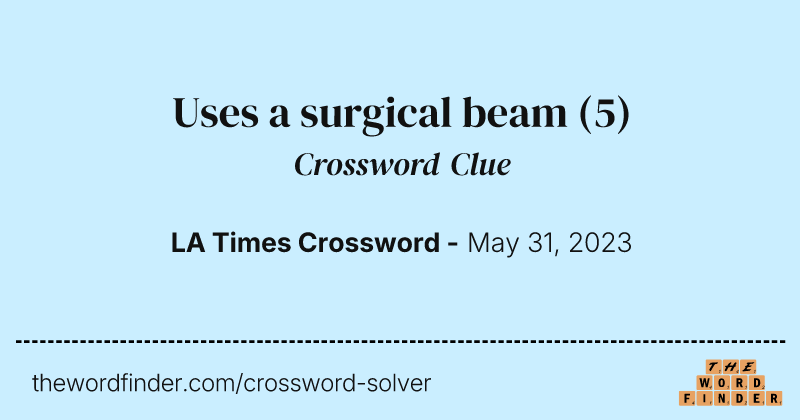 Uses a surgical beam crossword clue image