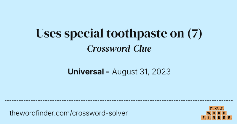 Uses special toothpaste on crossword clue image