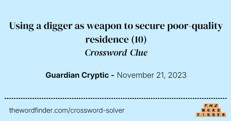 Using a digger as weapon to secure poor-quality residence crossword clue image