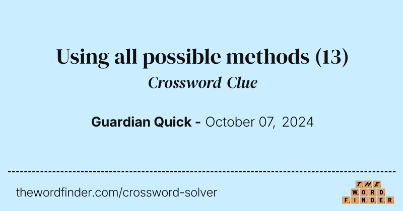 Using all possible methods crossword clue image