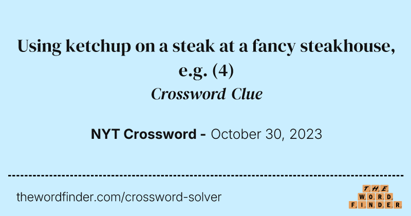 Using ketchup on a steak at a fancy steakhouse, e.g. crossword clue image