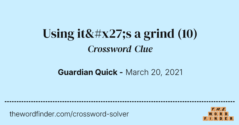 Using it's a grind crossword clue image