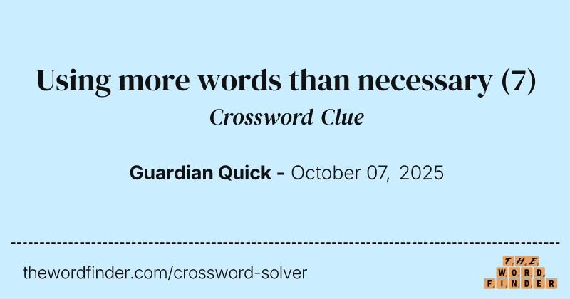 Using more words than necessary crossword clue image