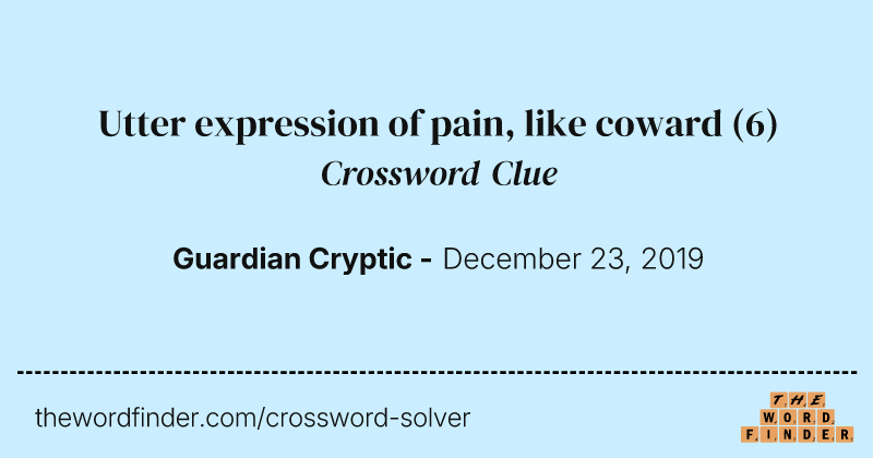 Utter expression of pain, like coward crossword clue image