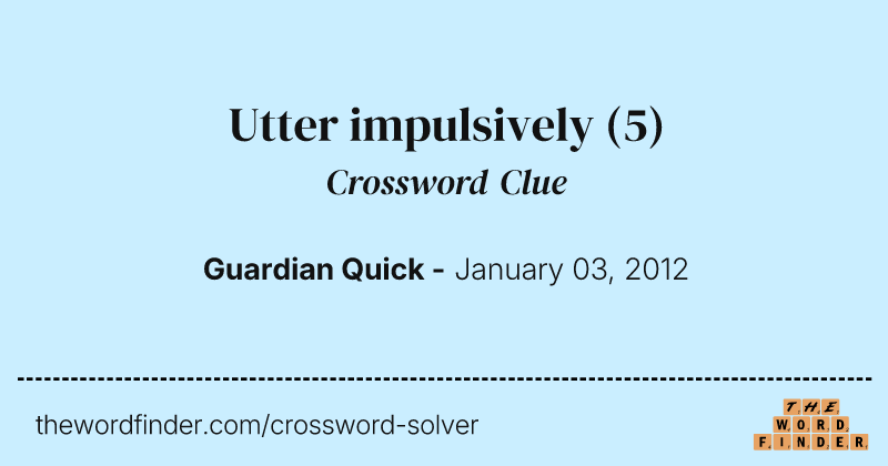 Utter impulsively crossword clue image