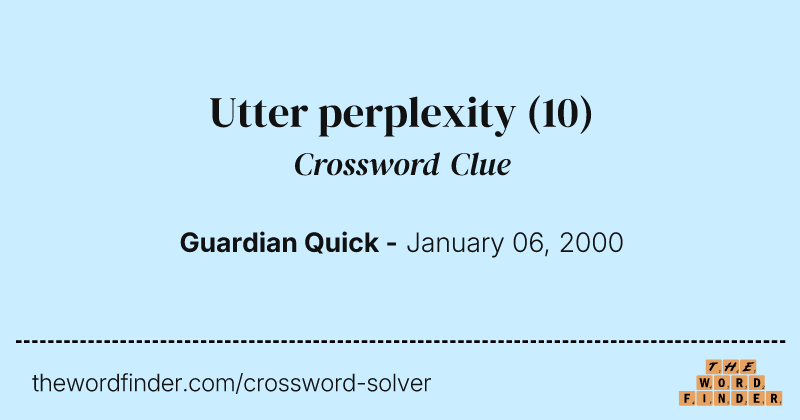 Utter perplexity crossword clue image