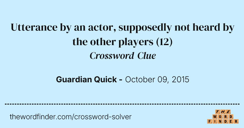 Utterance by an actor, supposedly not heard by the other players crossword clue image