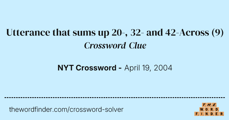 Utterance that sums up 20-, 32- and 42-Across crossword clue image