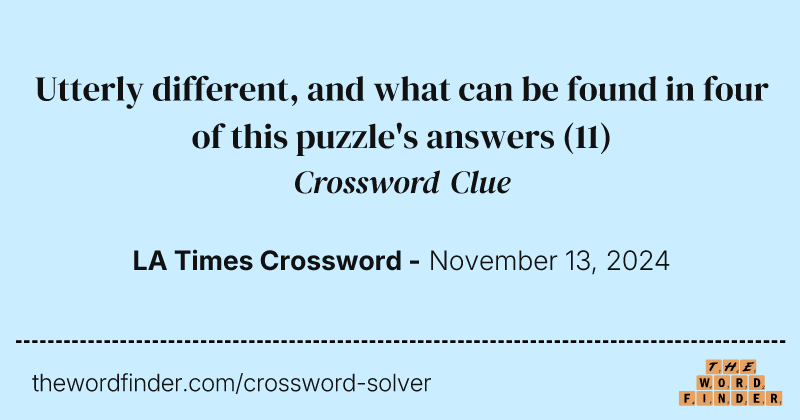 Utterly different, and what can be found in four of this puzzle's answers crossword clue image