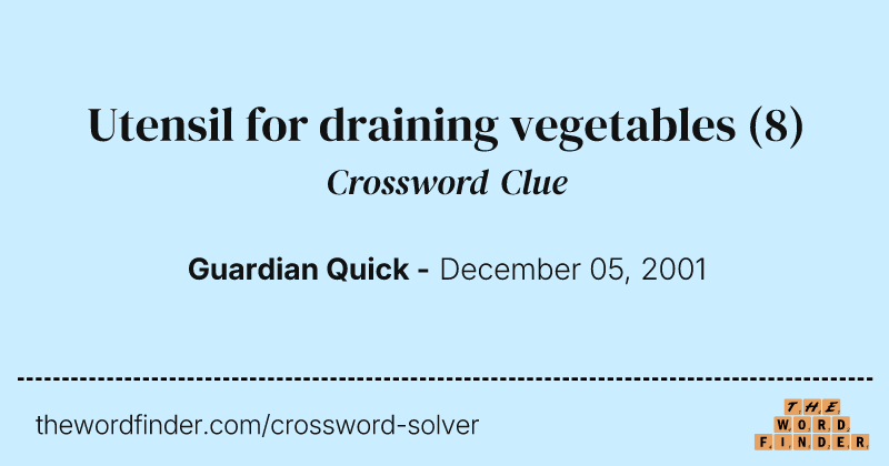 Utensil for draining vegetables crossword clue image