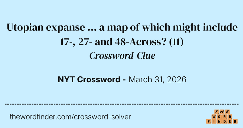 Utopian expanse ... a map of which might include 17-, 27- and 48-Across? crossword clue image