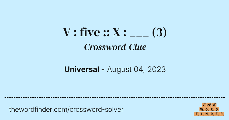 V : five :: X : ___ crossword clue image