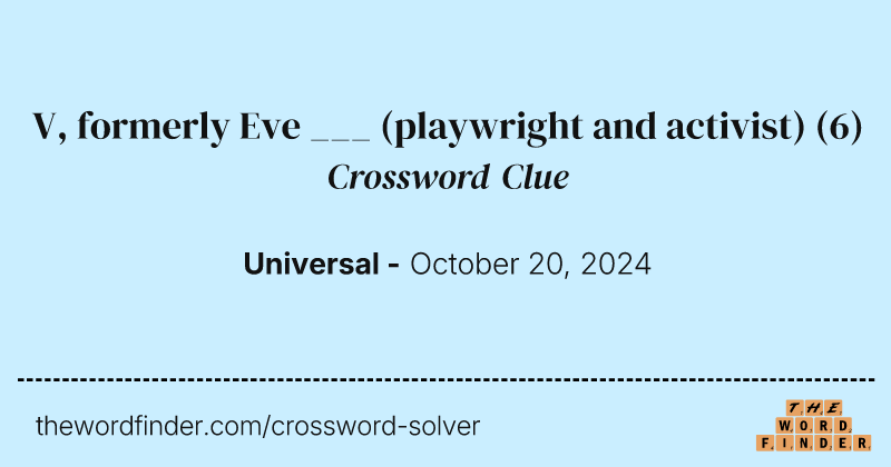 V, formerly Eve ___ (playwright and activist) crossword clue image