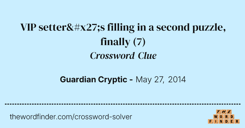 VIP setter's filling in a second puzzle, finally crossword clue image