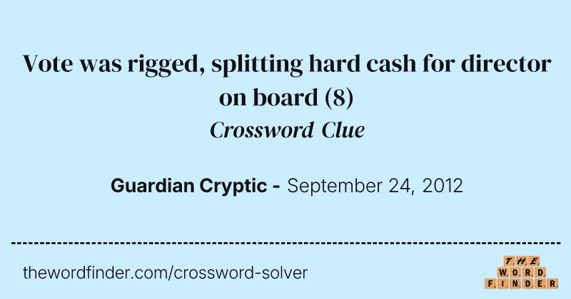 Vote was rigged, splitting hard cash for director on board crossword clue image