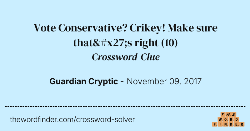 Vote Conservative? Crikey! Make sure that's right crossword clue image