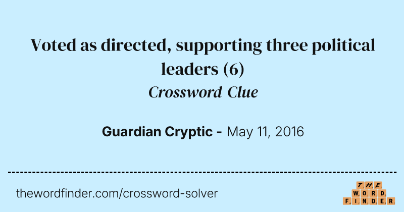 Voted as directed, supporting three political leaders crossword clue image