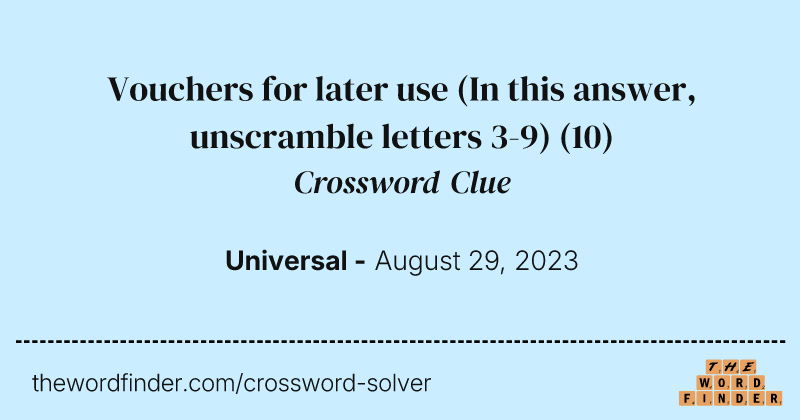 Vouchers for later use (In this answer, unscramble letters 3-9) crossword clue image