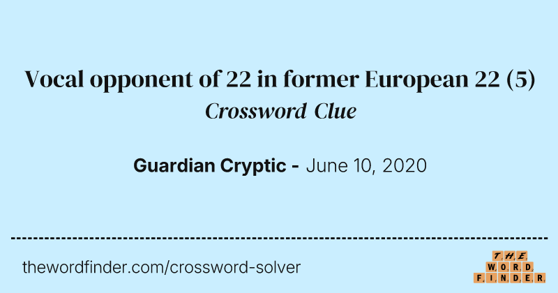 Vocal opponent of 22 in former European 22 crossword clue image