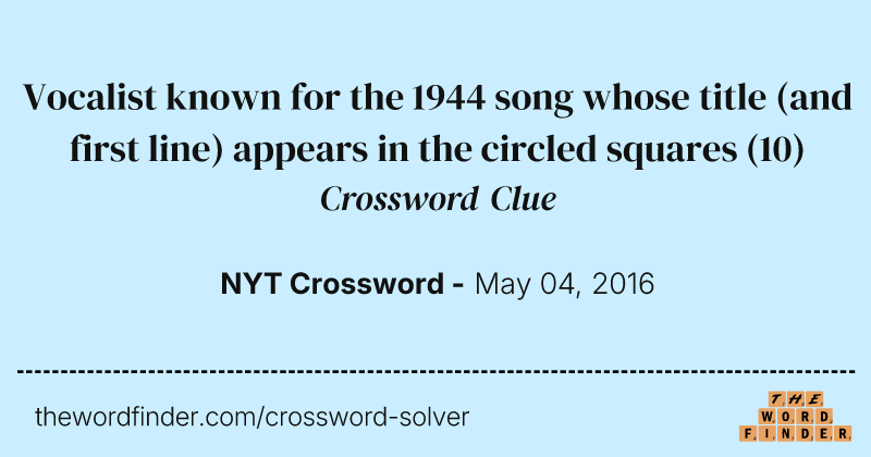 Vocalist known for the 1944 song whose title (and first line) appears in the circled squares crossword clue image