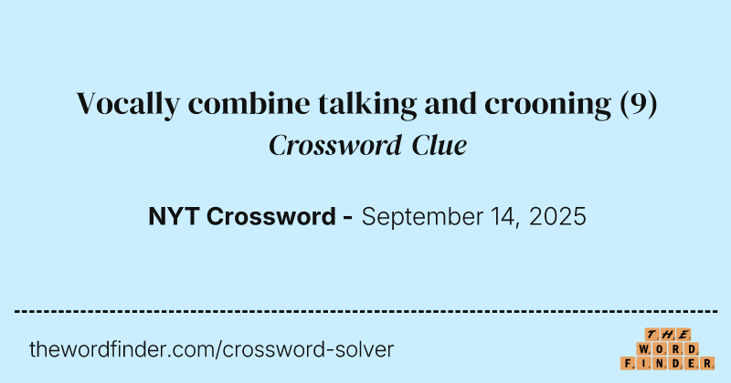 Vocally combine talking and crooning crossword clue image