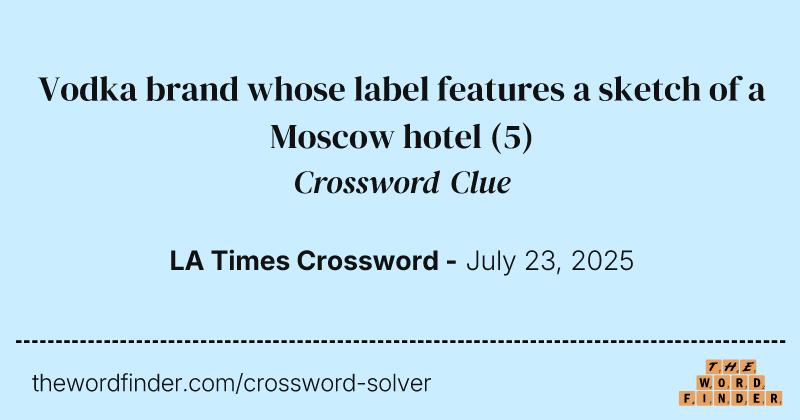 Vodka brand whose label features a sketch of a Moscow hotel crossword clue image