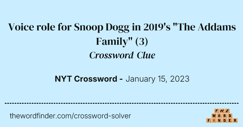 Voice role for Snoop Dogg in 2019's "The Addams Family" crossword clue image